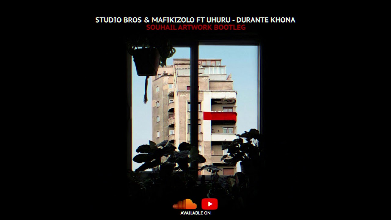 Studio Bros & Mafikizolo ft Uhuru - Durante Khona (Souhail ArtWork Bootleg)