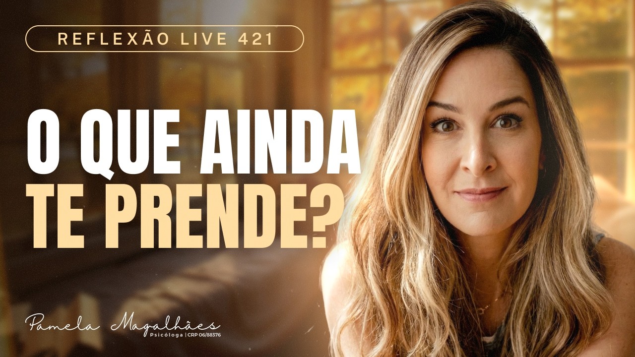 O QUE TE PRENDE A QUEM JÁ FOI EMBORA? - Reflexão Live 421