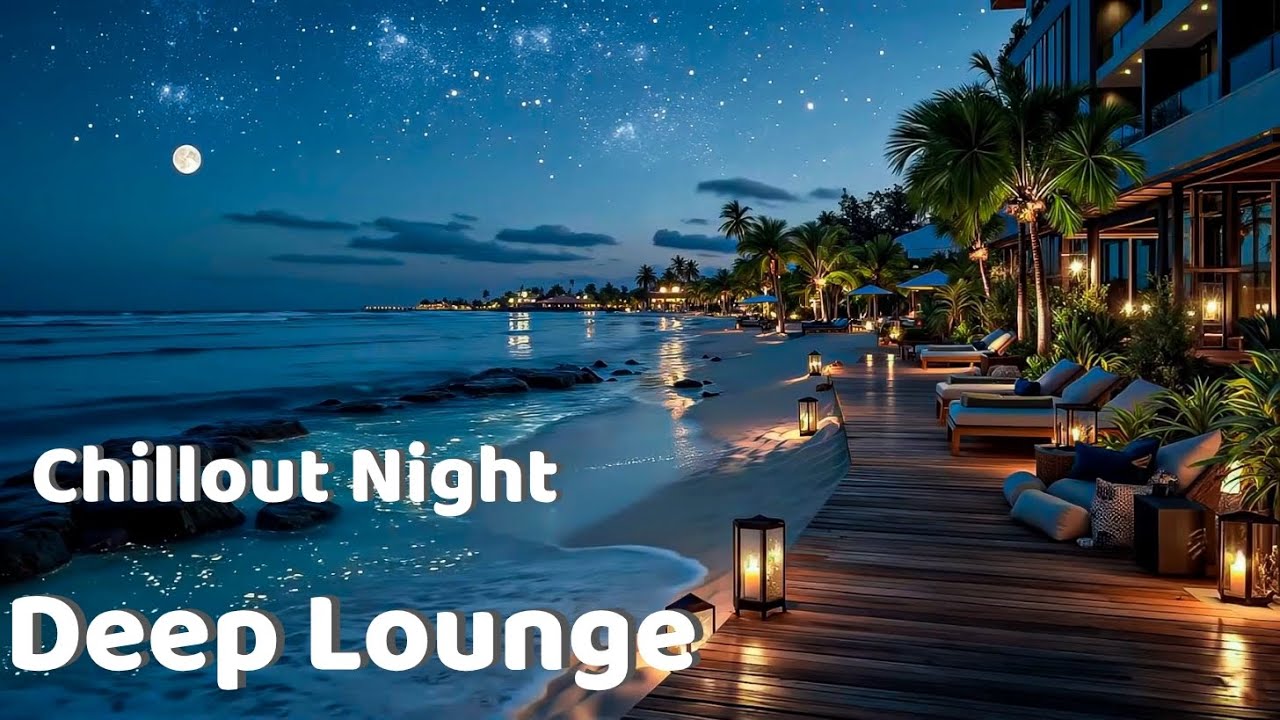 Ночь роскошного чиллаута и атмосфера тропического курорта ~ Deep Lounge Music