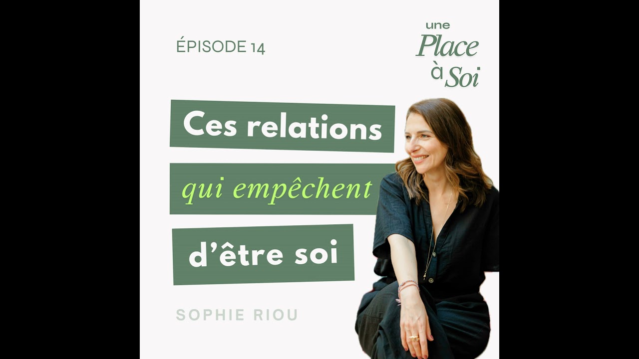 #14 Ces relations qui empêchent d’être soi