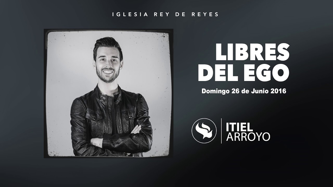 Iglesia Rey de Reyes - Itiel Arroyo - Libres del ego