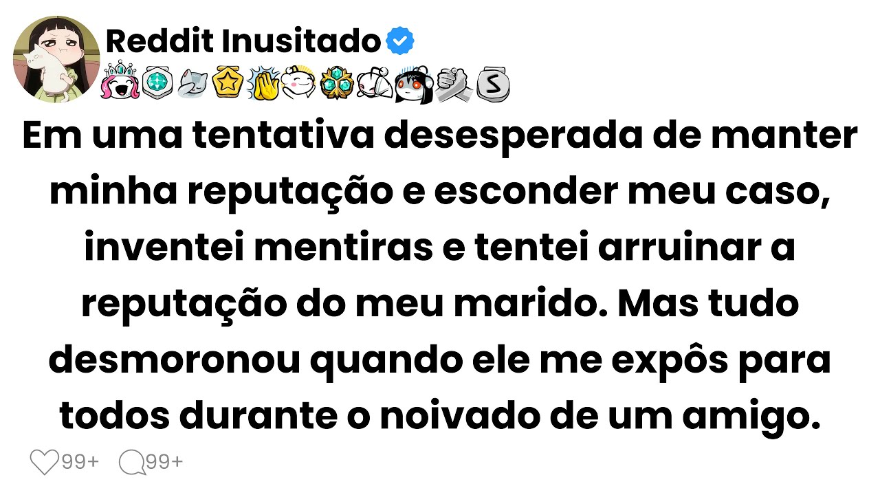 Em uma tentativa desesperada de manter minha reputação e esconder meu caso, inventei mentiras...