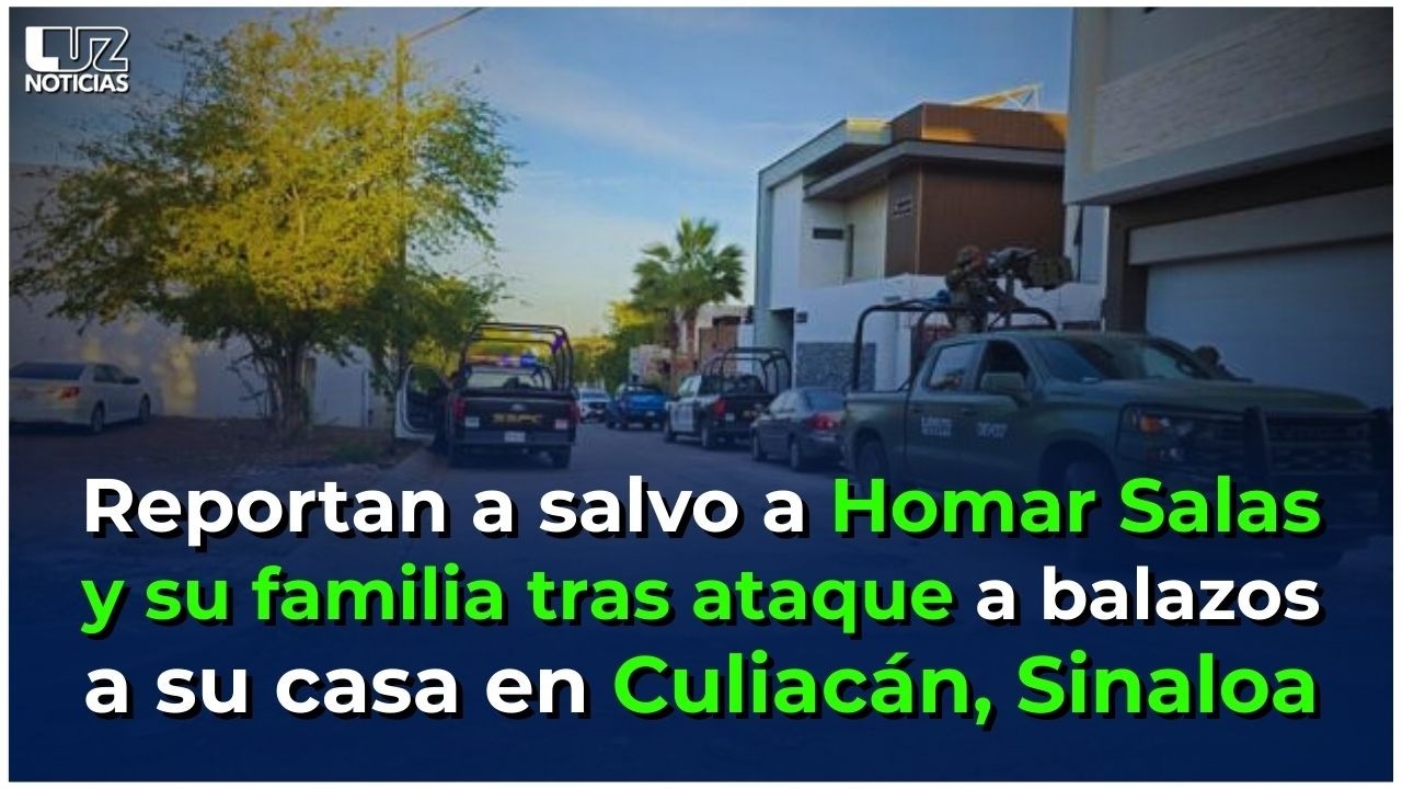 Homar Salas y su familia están bien tras ataque a balazos a su casa en Culiacán