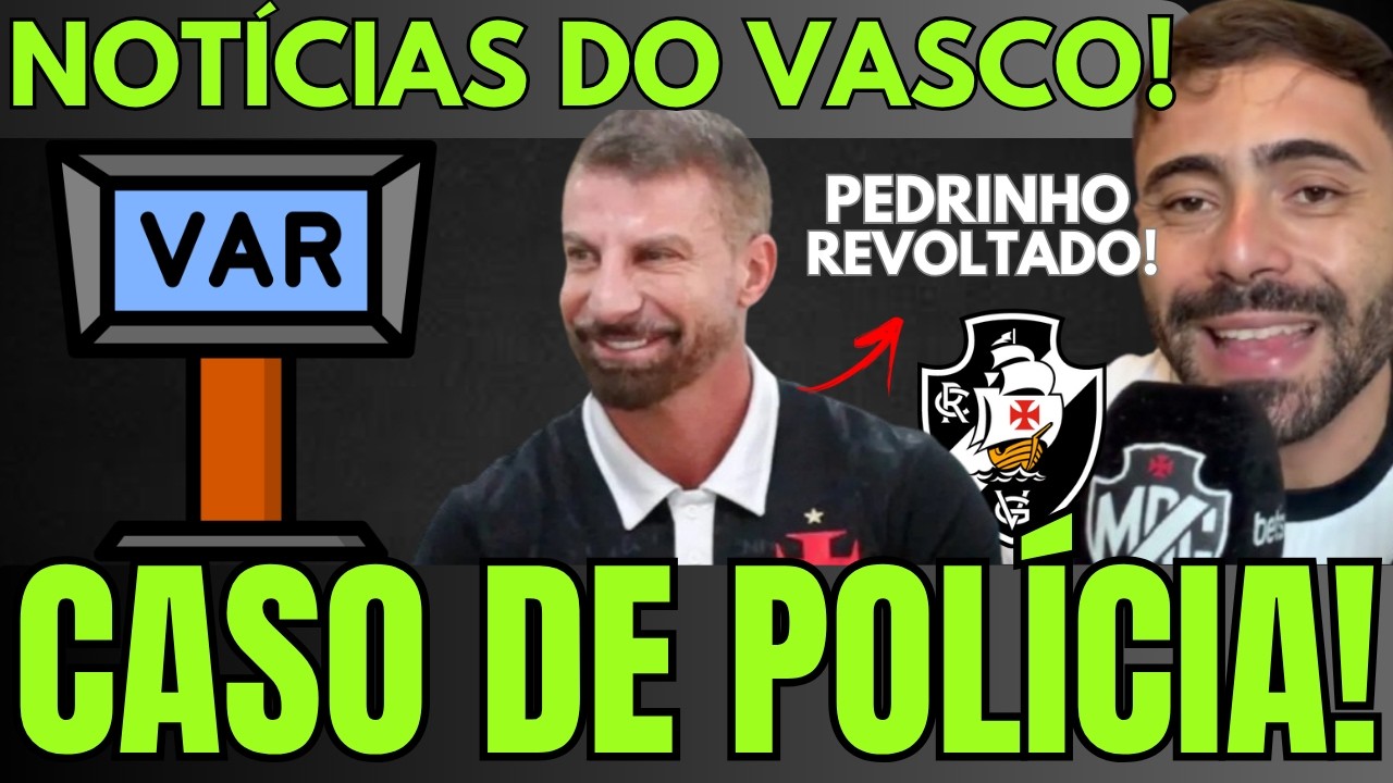 JOGO DO VASCO VIROU CASO DE POLÍCIA! PEDRINHO REVOLTADO! CADÊ O ÁUDIO DO VAR? ÁRBITRO SERÁ PUNIDO?