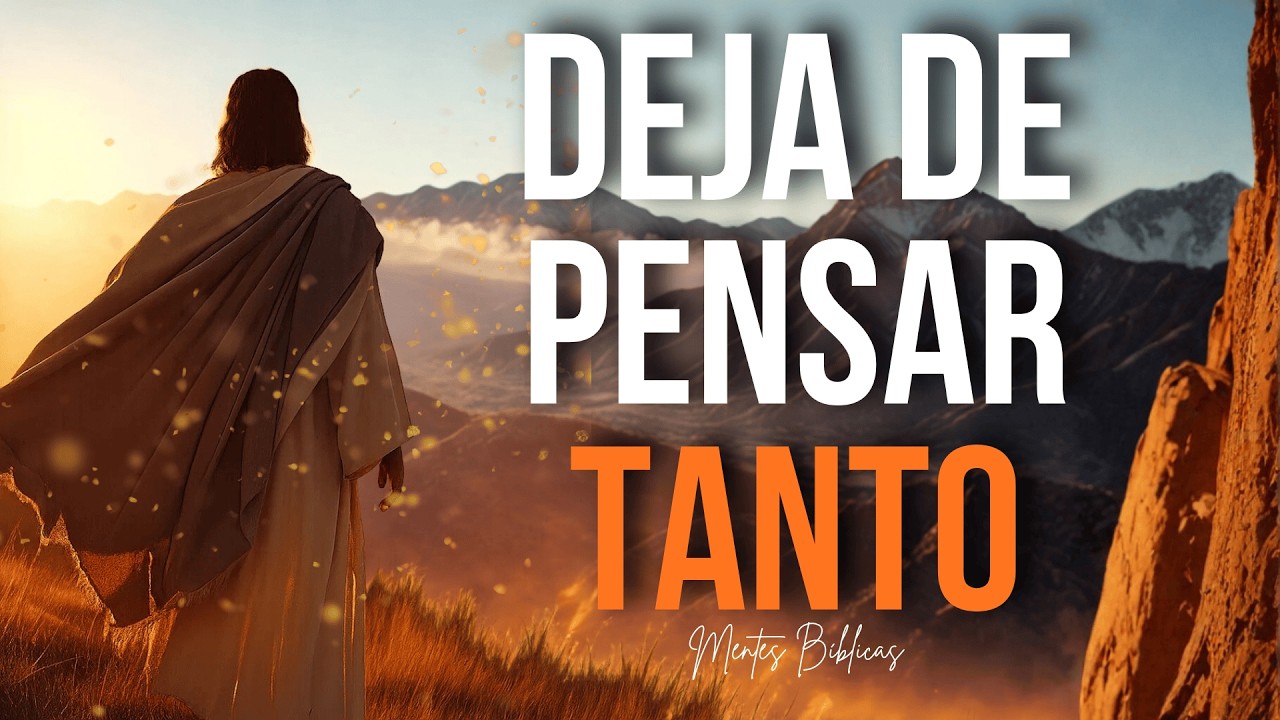 DEJA DE PENSAR TANTO Y CONFÍA EN DIOS 🙏 | Cómo Vencer el Miedo y la Duda (Reflexión Cristiana)