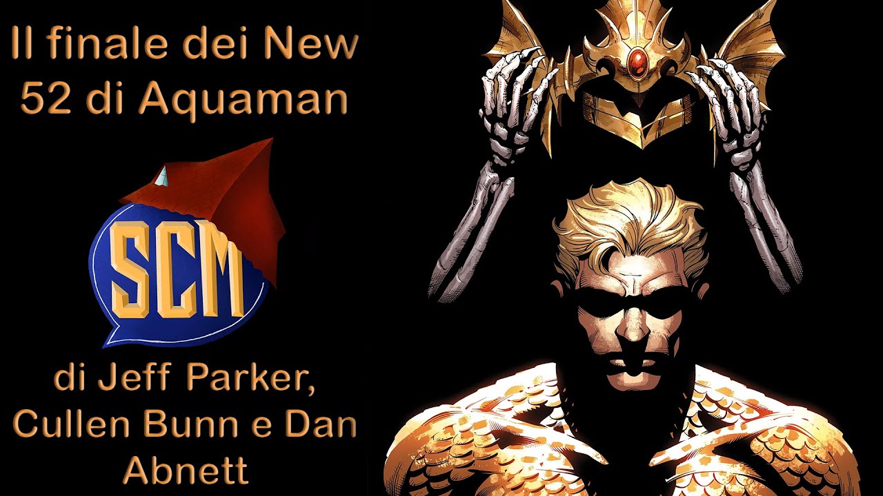 Il finale New 52 di Aquaman - di Jeff Parker, Cullen Bunn e Dan Abnett