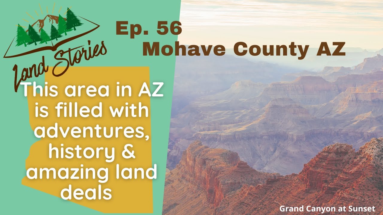 Land Stories Ep 56 | Should You Buy Land In Mohave County, AZ?
