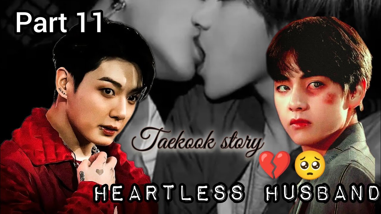 😭𝐇𝐄𝐀𝐑𝐓𝐋𝐄𝐒𝐒💔.𝐇𝐔𝐒𝐁𝐀𝐍𝐃. 💦(𝐏𝐀𝐑𝐓-11 ) 𝐓𝐀𝐄𝐊𝐎𝐎𝐊 𝐒𝐓𝐎𝐑𝐘..💓@BLACK.DEVIL.taekook