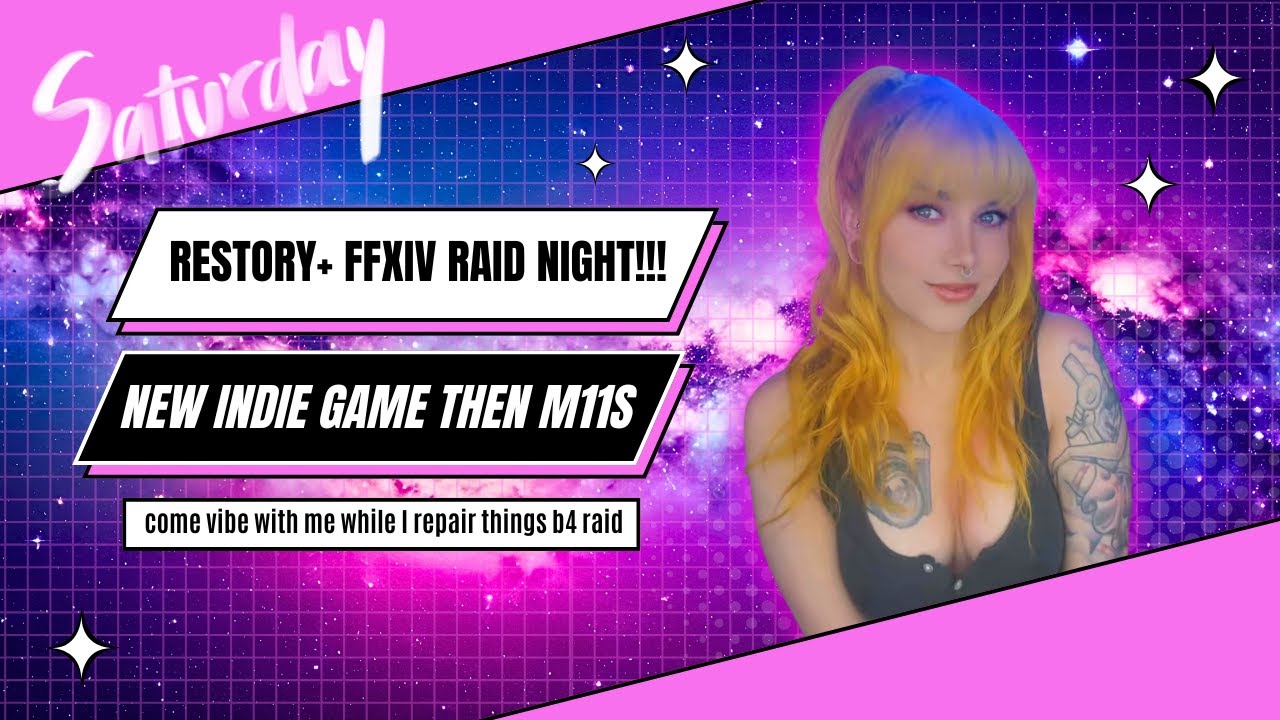 Restory + FFXIV raid tonight!! Come vibe with me!