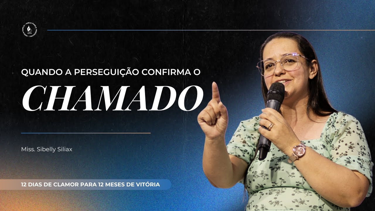 QUANDO A PERSEGUIÇÃO CONFIRMA O CHAMADO | Miss. Sibelly Siliax