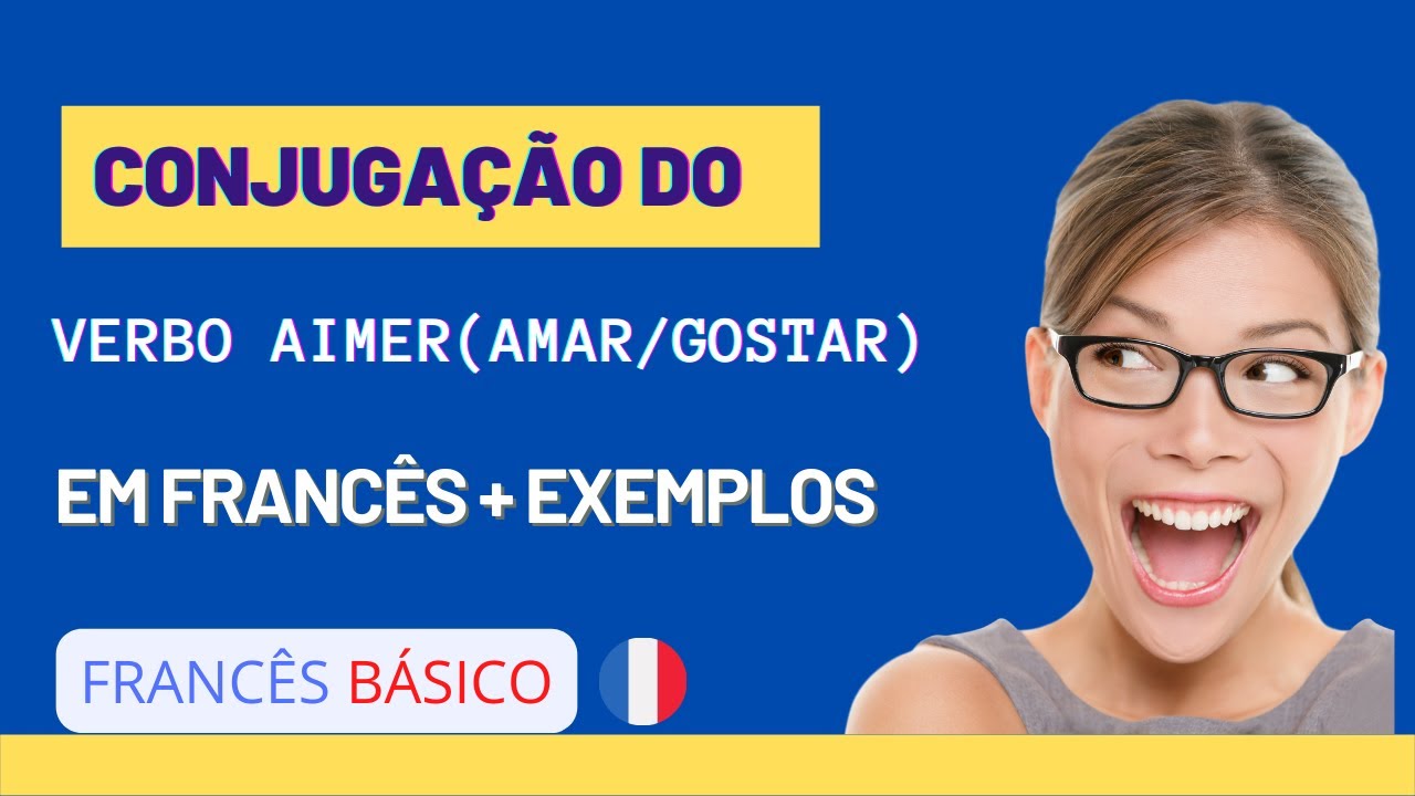 Conjuga&ccedil;&atilde;o do Verbo Aimer (Amar/Gostar) em Franc&ecirc;s + Frases