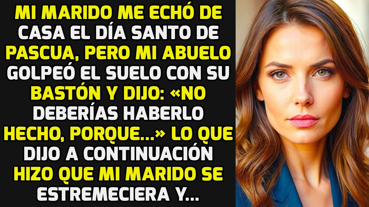 Mi Marido Me Echó El Día De Pascua Pero Mi Abuelo Se Levantó Y Le Dijo: «No Debiste!» HISTORIAS VIDA