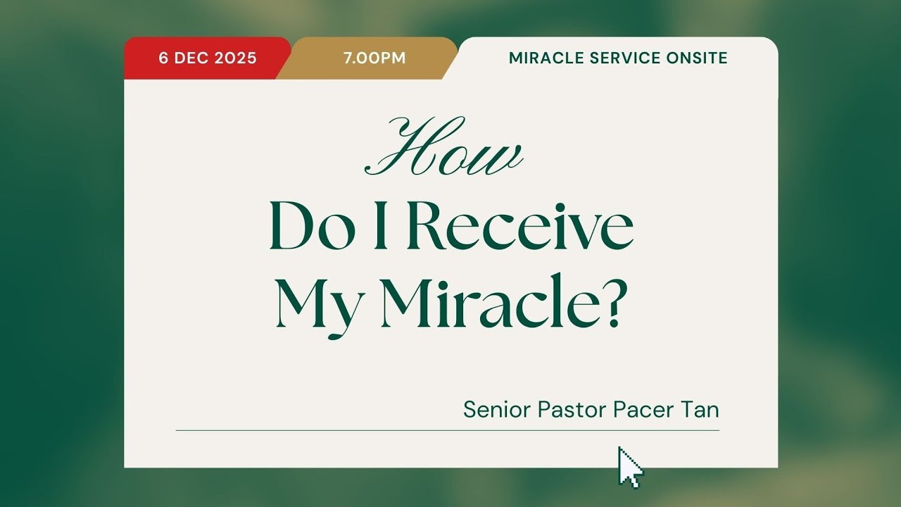 Miracle Service Onsite - How Do I Receive My Miracle? by Senior Pastor Pacer Tan