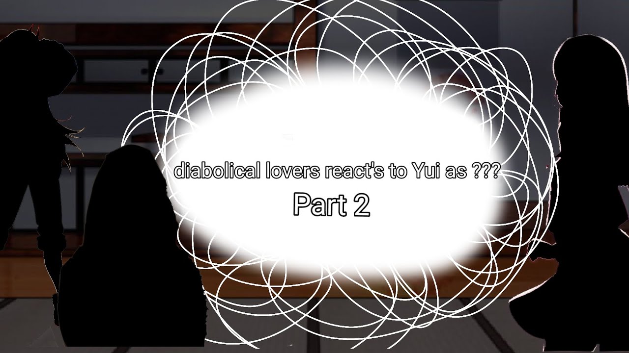 Diabolik lovers react's to Yui as {~???????~}part 2/3