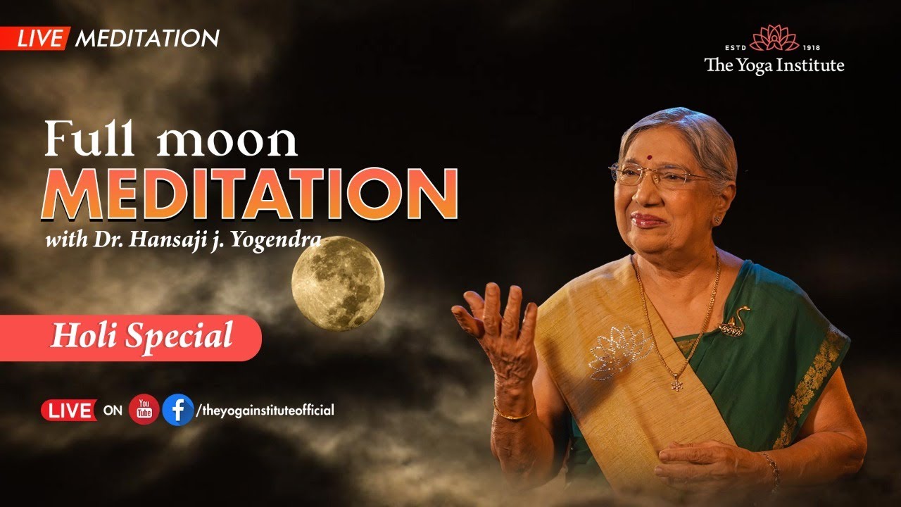 Full Moon Meditation live Holi Special | The Yoga Institute | Dr. Hansaji Yogendra