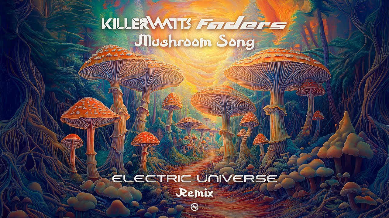Killerwatts & Faders - Mushroom Song (Electric Universe Remix)