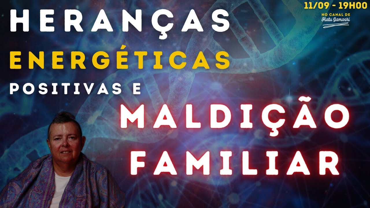 Heranças Energéticas Positivas e MALDIÇÕES FAMILIARES  -11/09 19h00