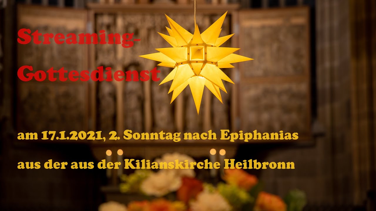 Gottesdienst aus der aus der Kilianskirche Heilbronn am 17.1.2021, 2. Sonntag nach Epiphania