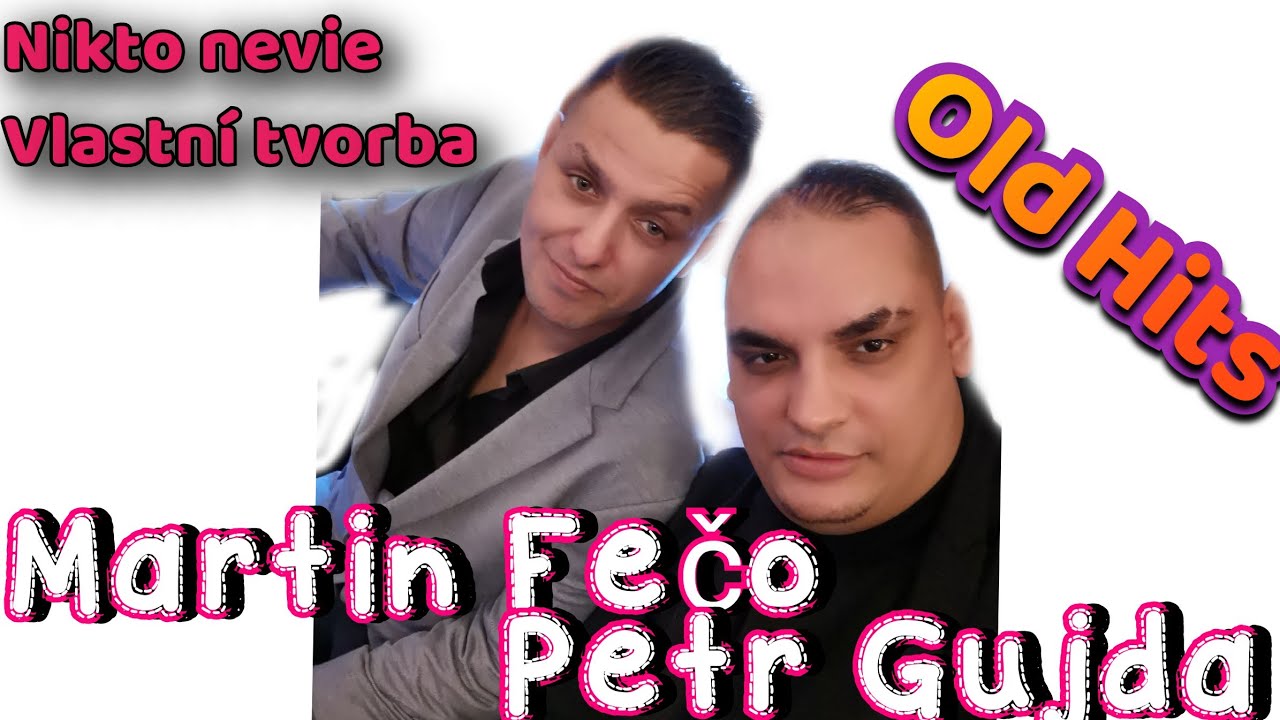 PETR GUJDA MARTIN FEČO STAR&Scaron;&Iacute; HIT❤️ NIKTO NEVIE