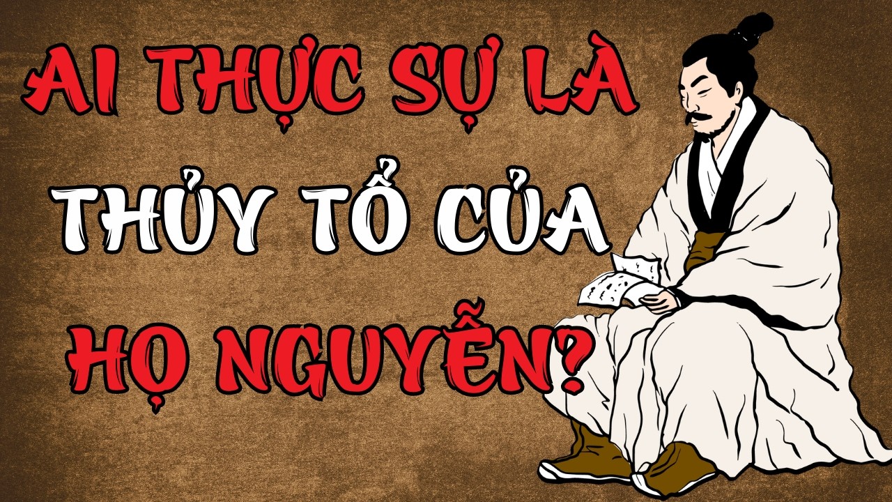 Ai Mới Thực Sự Là Thủy Tổ Họ Nguyễn Việt Nam