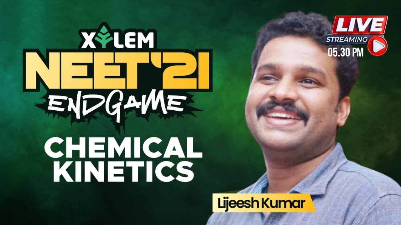 CHEMICAL KINETICS | XYLEM NEET END GAME | NEET 2021 | LK | XYLEM LEARNING