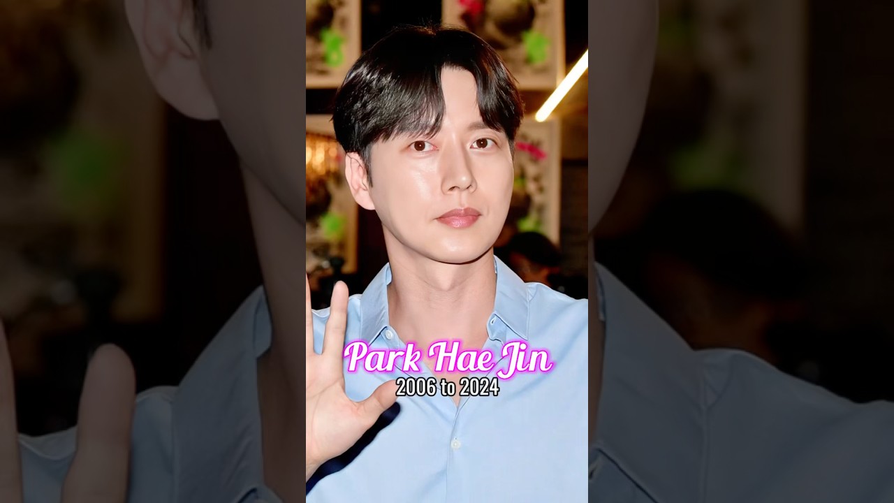 Park Hae Jin evolution from 2006 to 2024