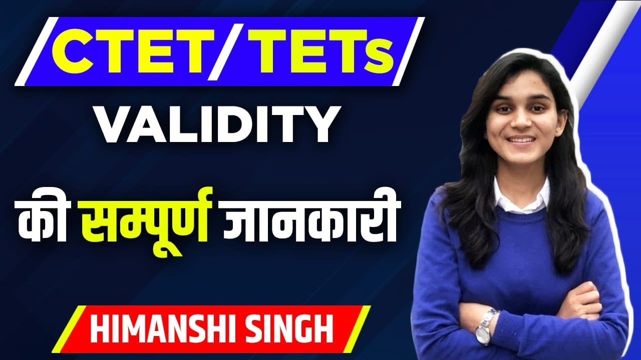 CTET/TETs Certificate Validity for Lifetime from 2011 | Complete Details by Himanshi Singh