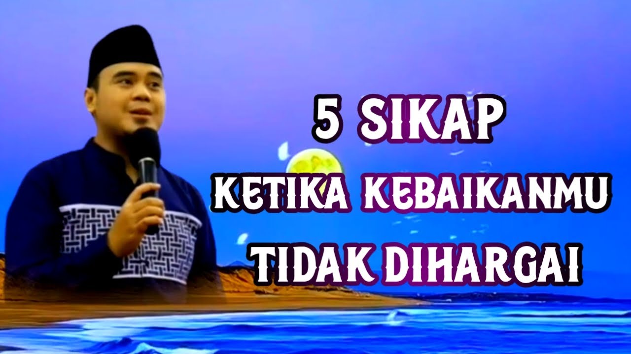 5 sikap ketika kebaikan tidak dihargai //ceramah ustadz hilman fauzi