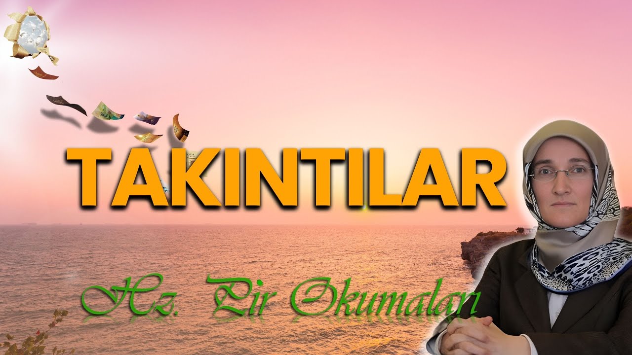 EMİNE EROĞLU İLE HZ. PİR OKUMALARI: TAKINTILAR