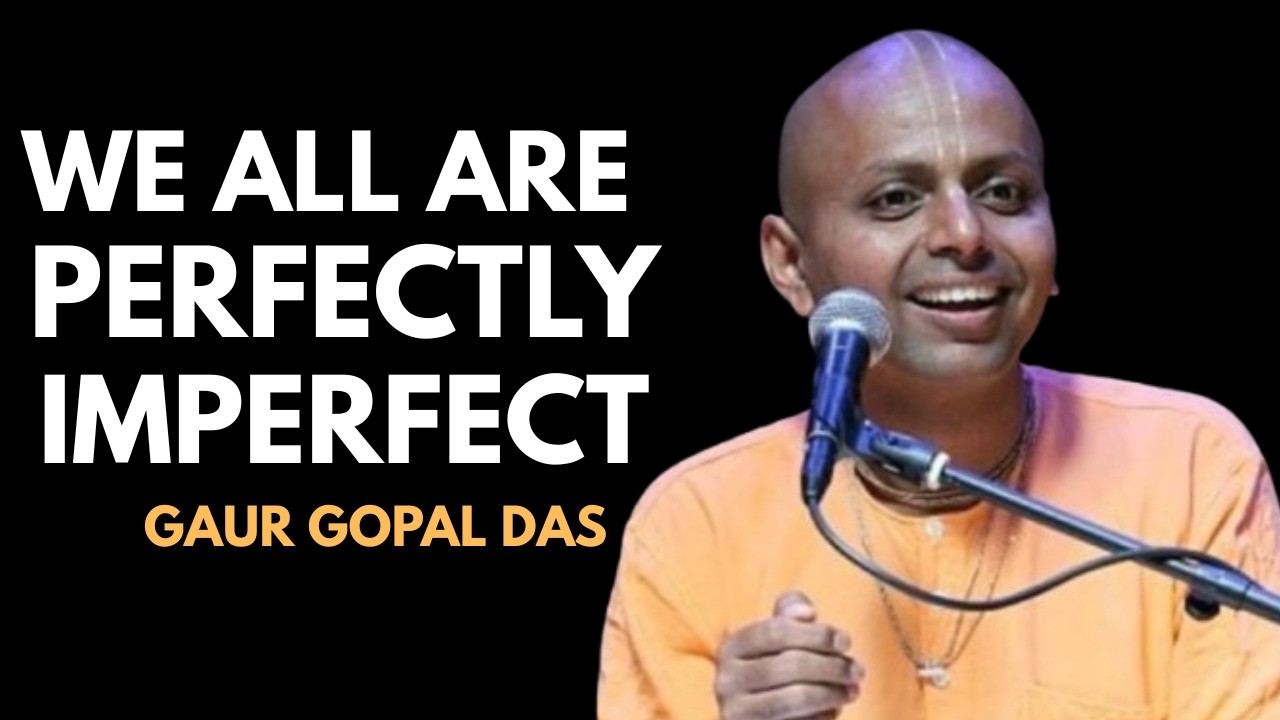WE ALL ARE PERFECTLY IMPERFECT -- BEST MOTIVATIONAL SPEECH BY GAUR GOPAL DAS
