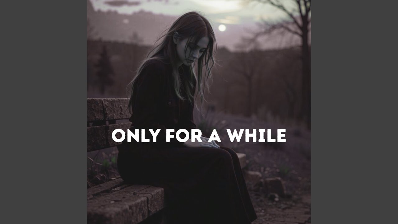 Only For a While