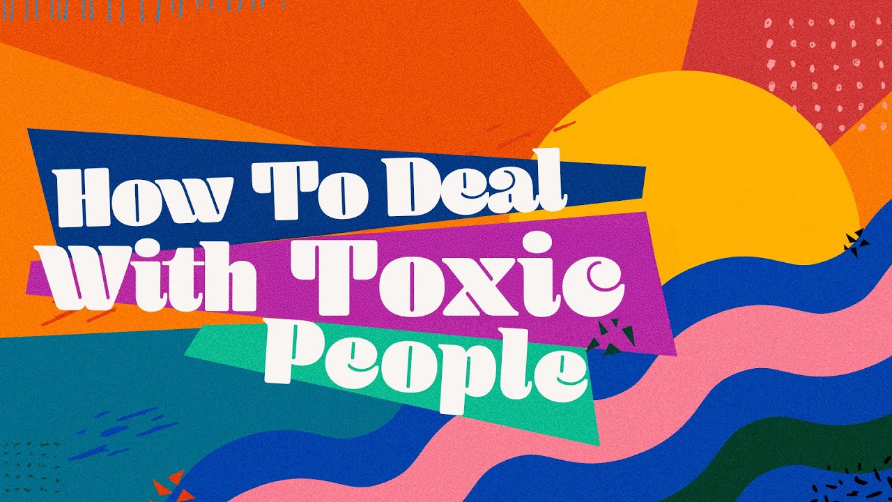 How To Deal With Toxic People