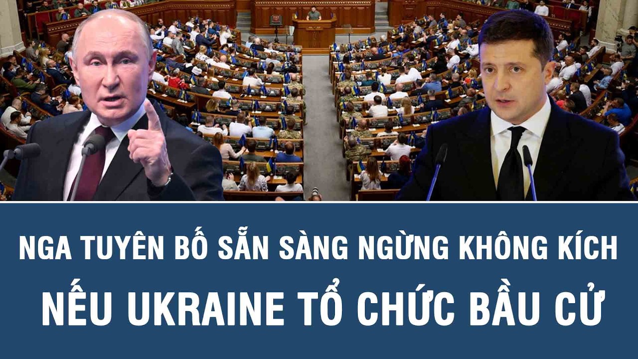 Nga tuyên bố sẵn sàng ngừng không kích nếu Ukraine tổ chức bầu cử