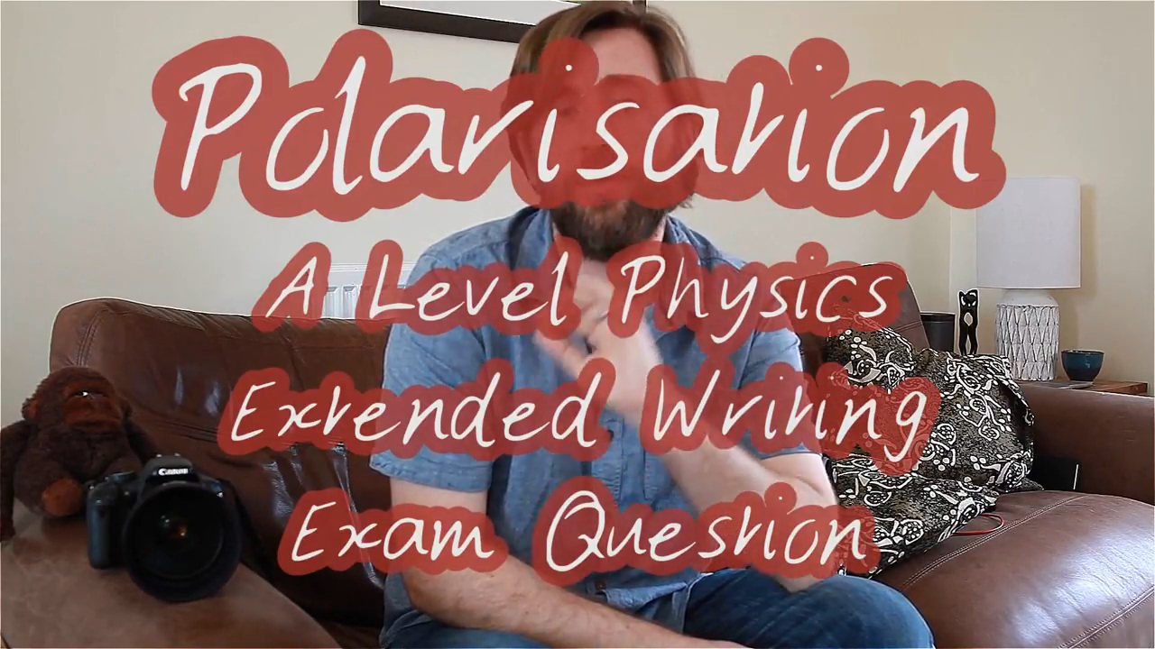 Polarisation - A Level Physics Exam Practice Question - Extended Writing Question - Revision