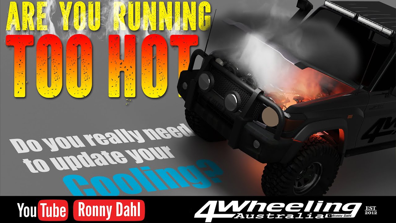 4x4 RUNNING TOO HOT? Do you really need to update your cooling?