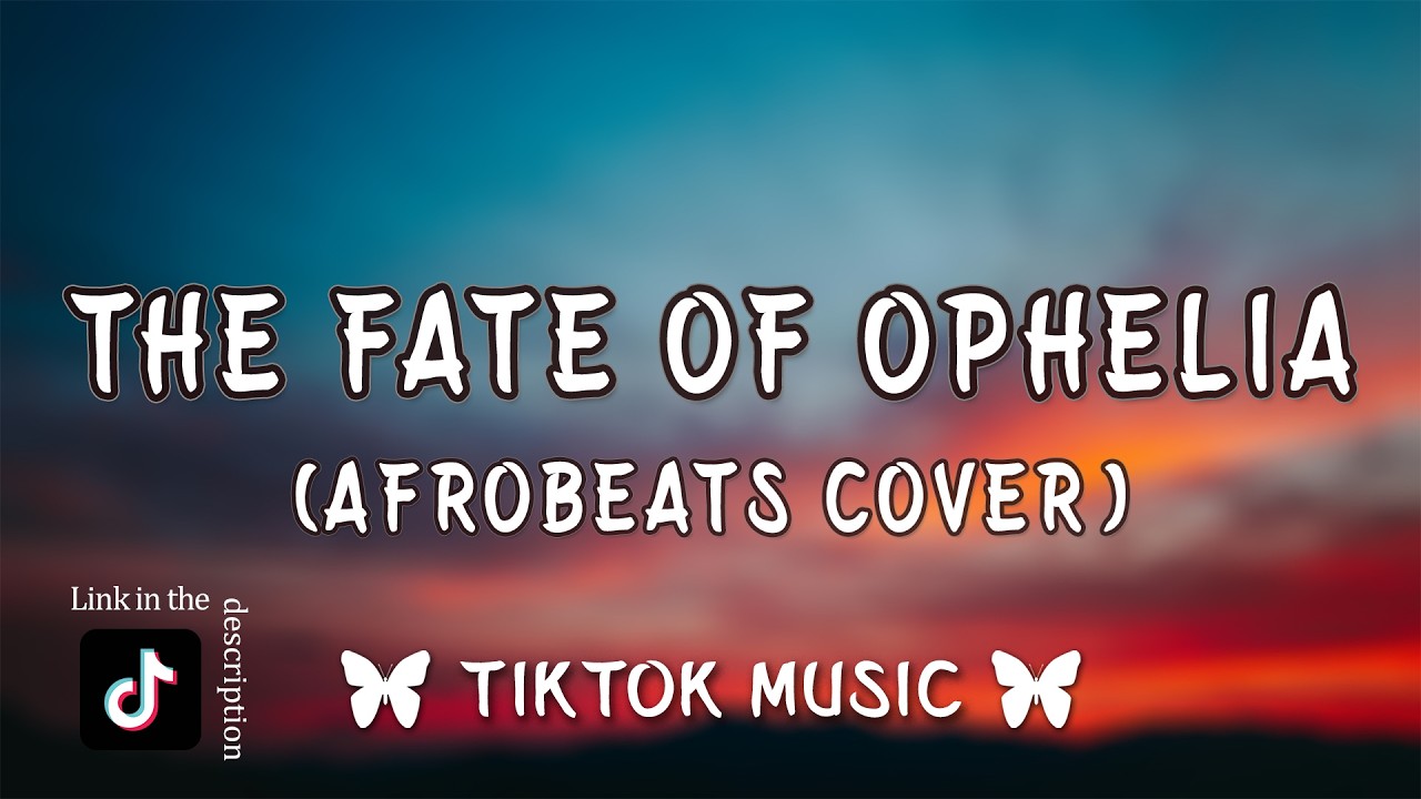 The Fate of Ophelia - Afrobeats (Taylor Swift Cover){Lyrics}