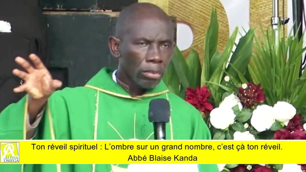 Ton réveil spirituel :   L’ombre sur un grand nombre, c’est çà ton réveil  Abbé Blaise Kanda