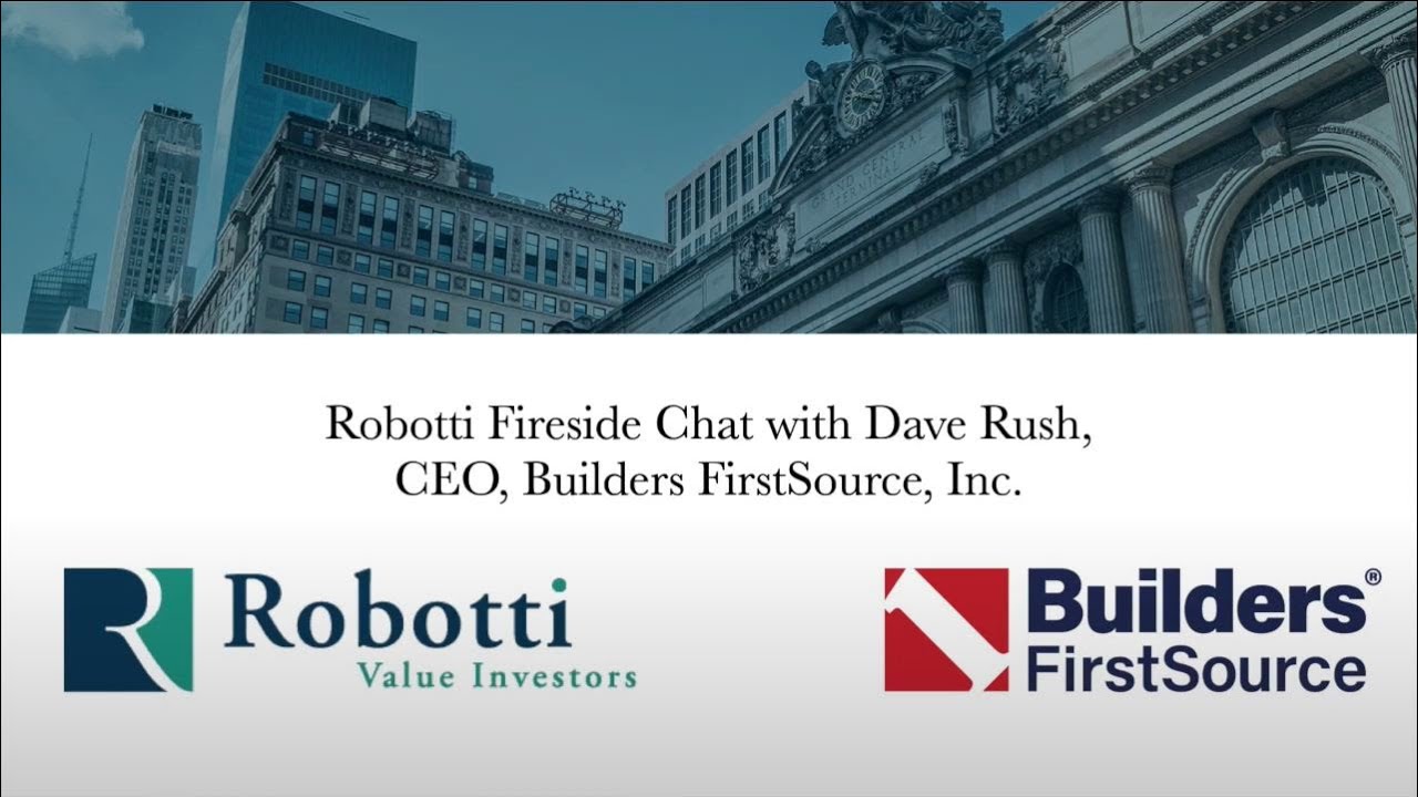 Robotti Fireside Chat Dave Rush, CEO, Builders First Source