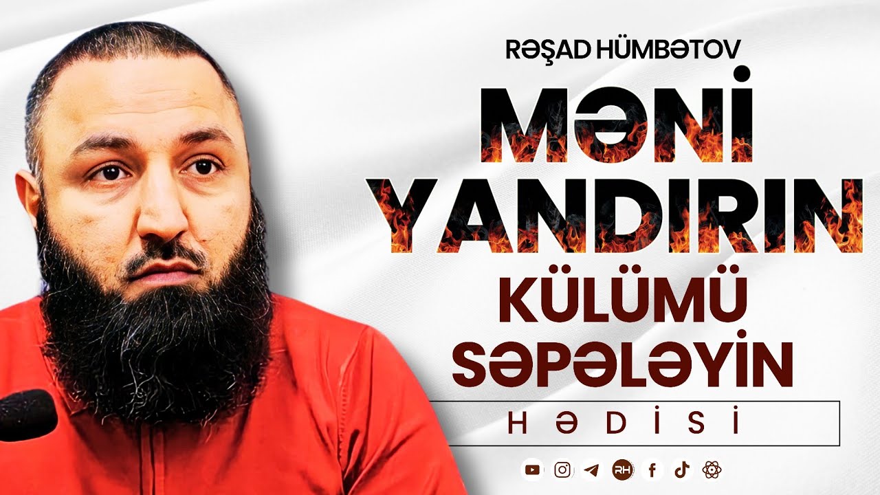 🌿 Məni yandırın külümü səpələyin HƏDİSİ - cahilliyin üzrlü olmasına dəlildir? 👉 Rəşad Hümbətov