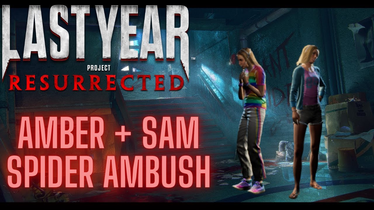 Last Year Resurrected | Spider Ambush (Amber + Sam) |