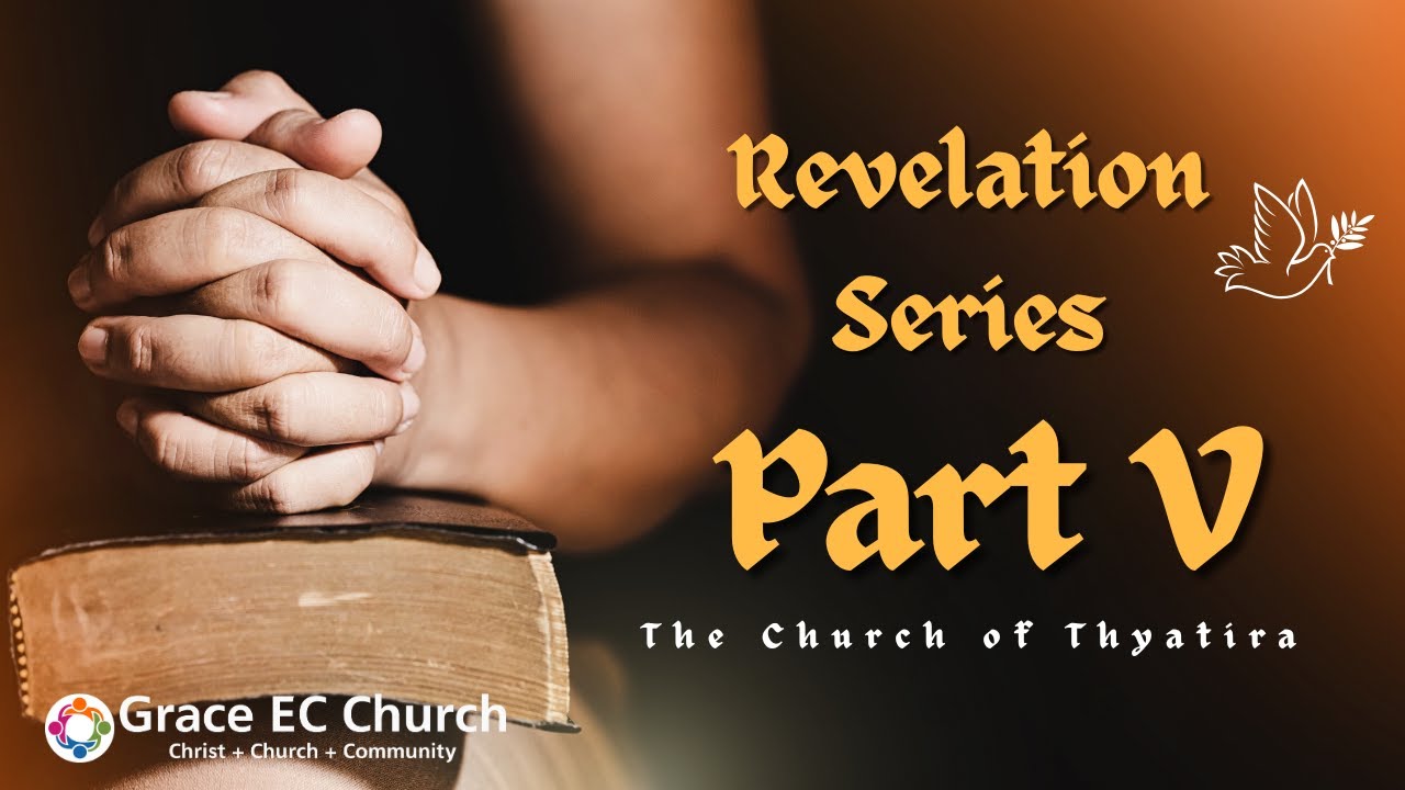 Grace EC Church | Rev. Series (Part V) The Church in Thyatira: Rev. 2:18-29 | Pastor Ted Rathman
