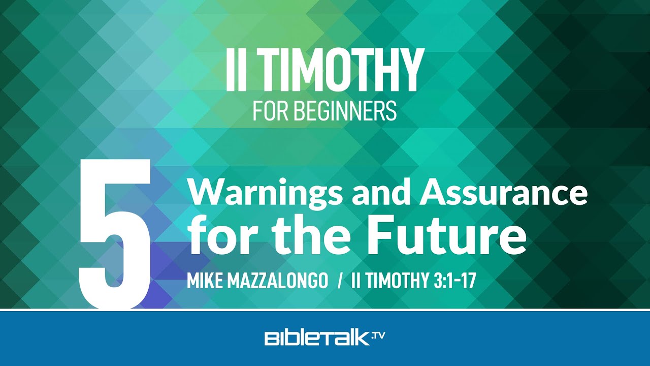 Paul's Warnings and Assurance for the Future (II Timothy 3:1-17) – Mike Mazzalongo | BibleTalk.tv