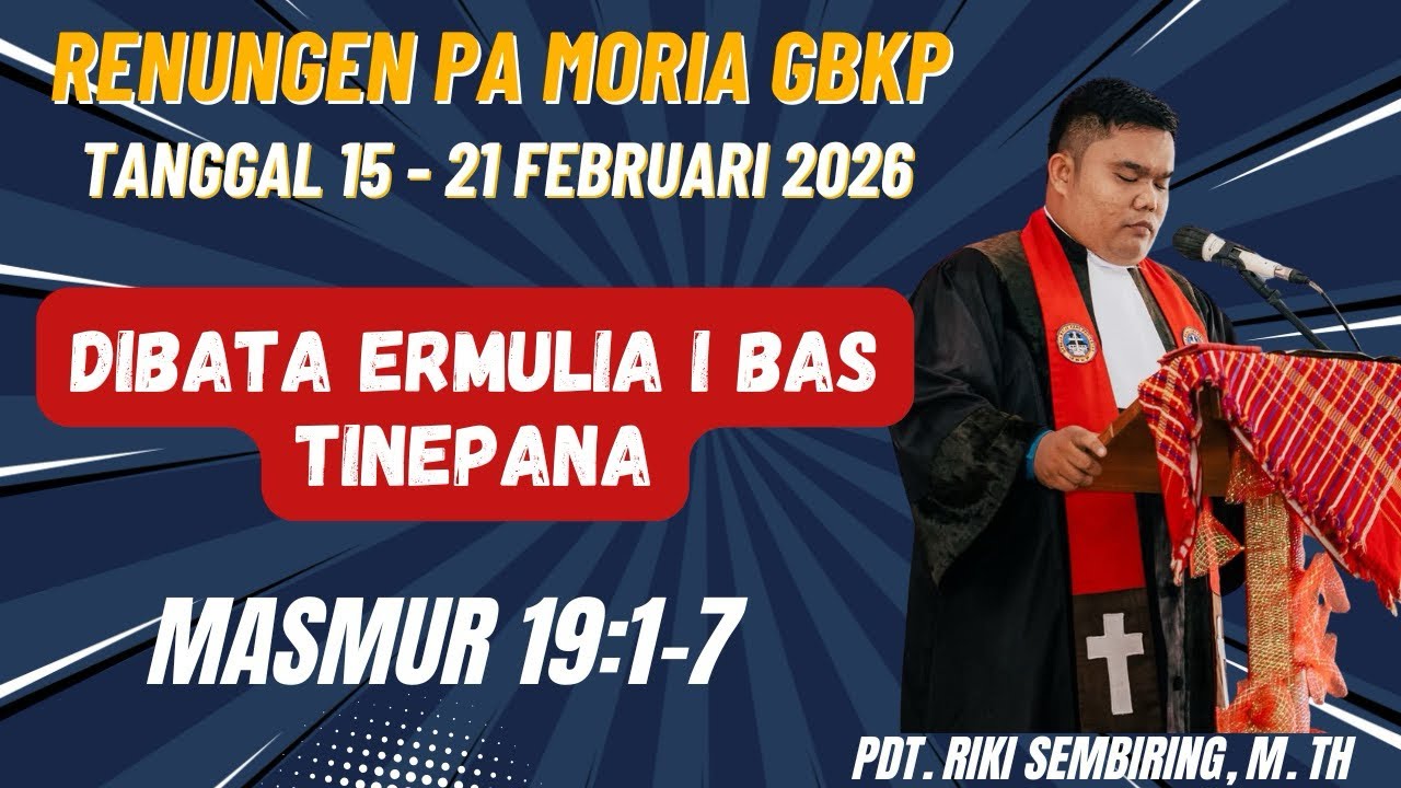 PA MORIA MINGGU INI - TANGGAL 15-21 FEBRUARI 2026 - DIBATA ERMULIA I BAS TINEPANA - MASMUR 19:1-7