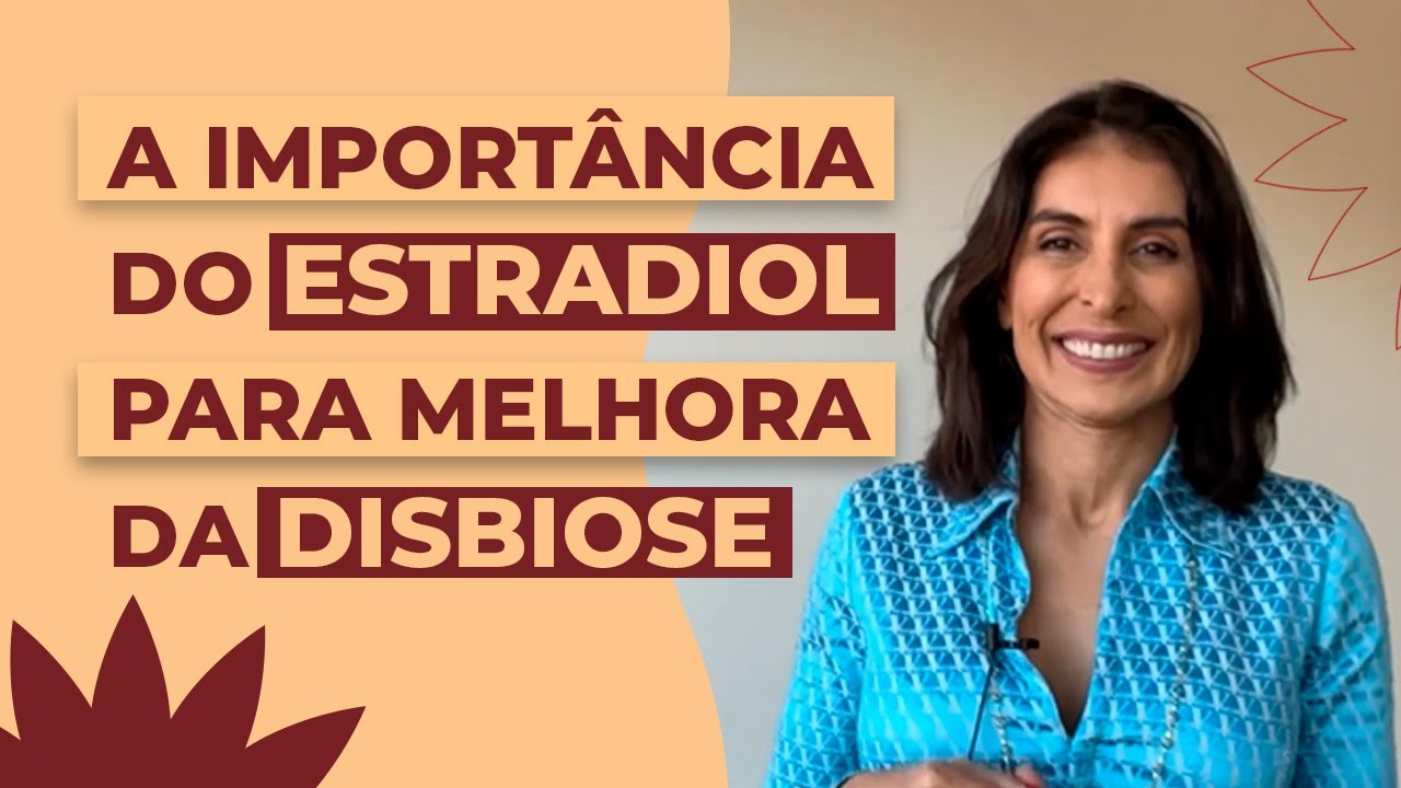 DISBIOSE intestinal e ESTRADIOL | Dra Joele Leripio