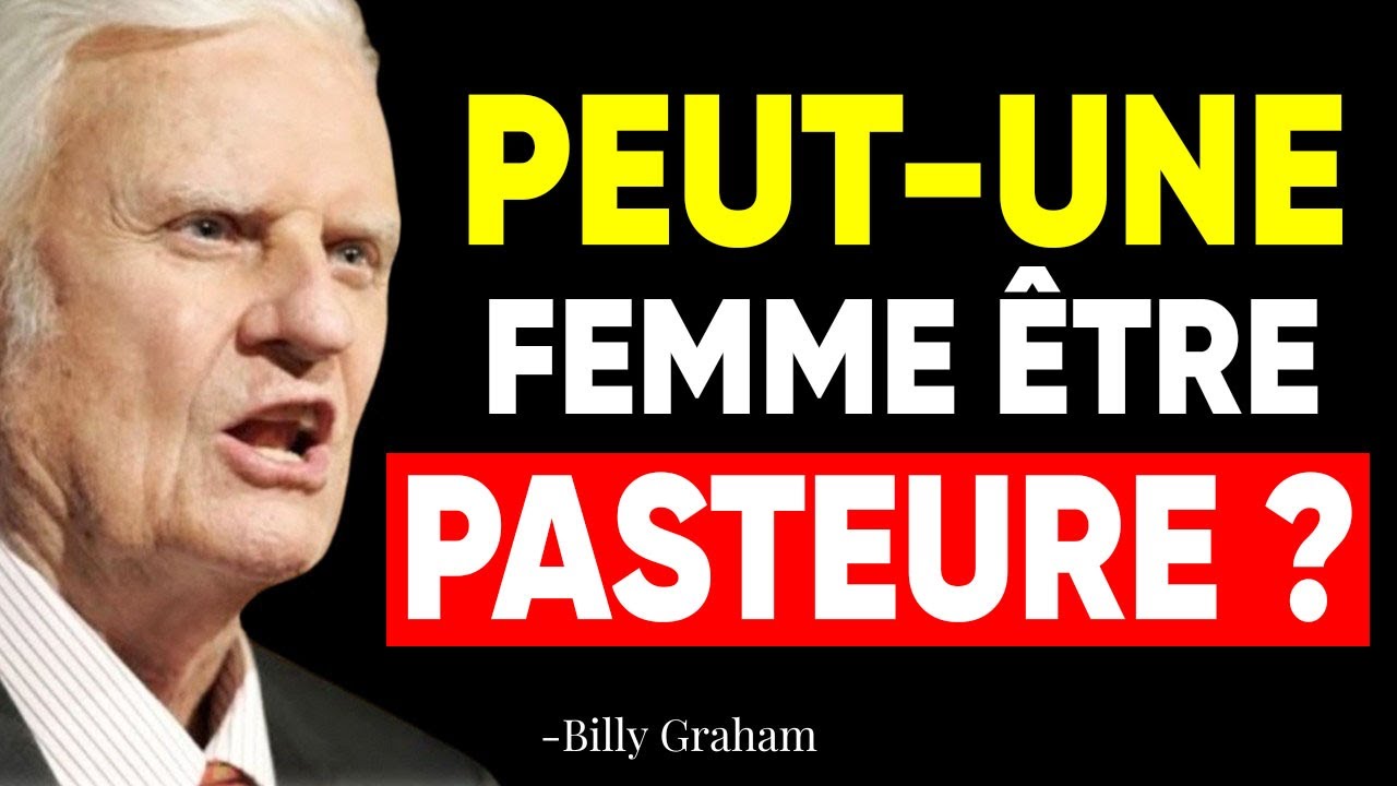 UNE FEMME PEUT-ELLE ÊTRE PASTEURE ? JÉSUS L’EXPLIQUE – Billy Graham