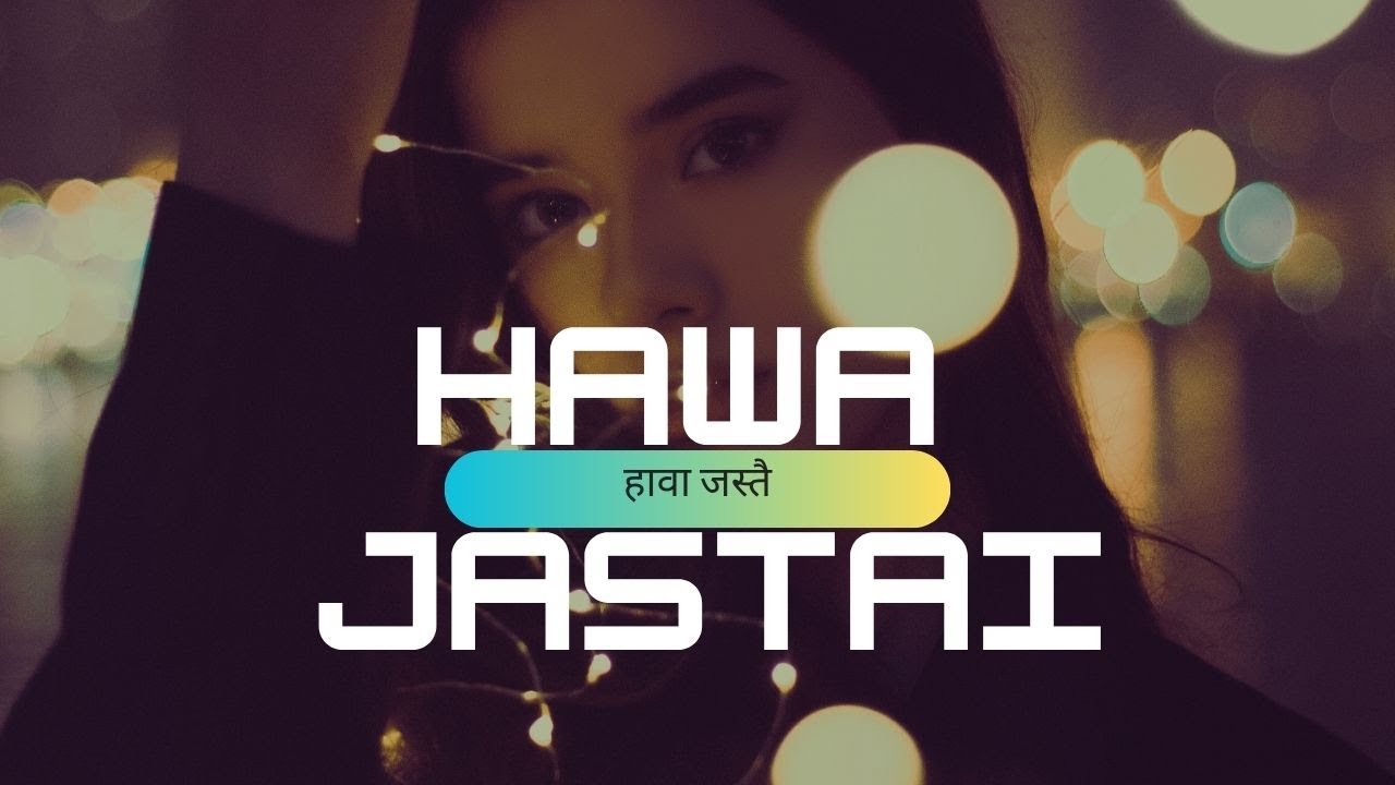हावा जस्तै ----    | New Song  |