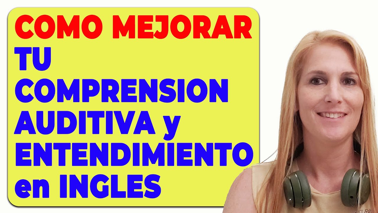 Cómo Mejorar tu Comprensión Auditiva y Entendimiento en Inglés