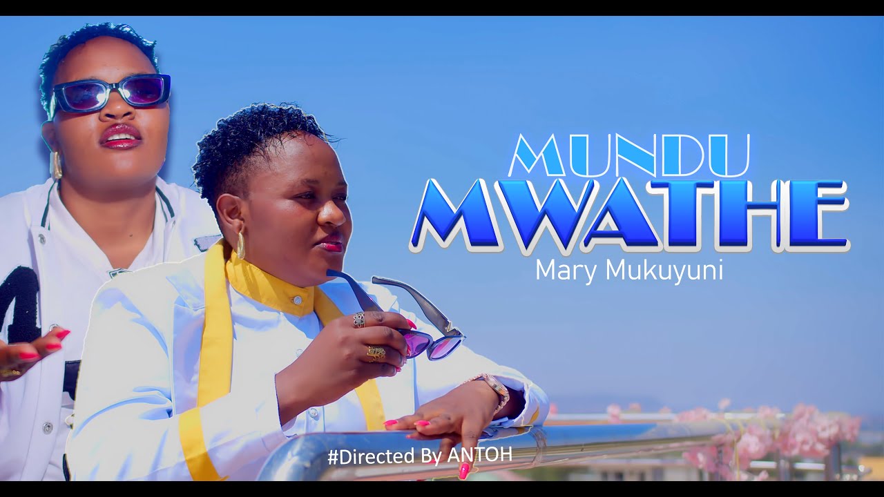 MUNDU MWATHE - MARY MUKUYUNI (OFFICIAL 4K VIDEO)