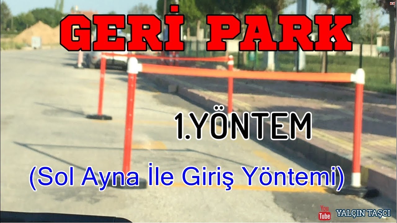 GERİ PARK-1.YÖNTEM(SOL AYNA İLE GİRİŞ YÖNTEMİ)