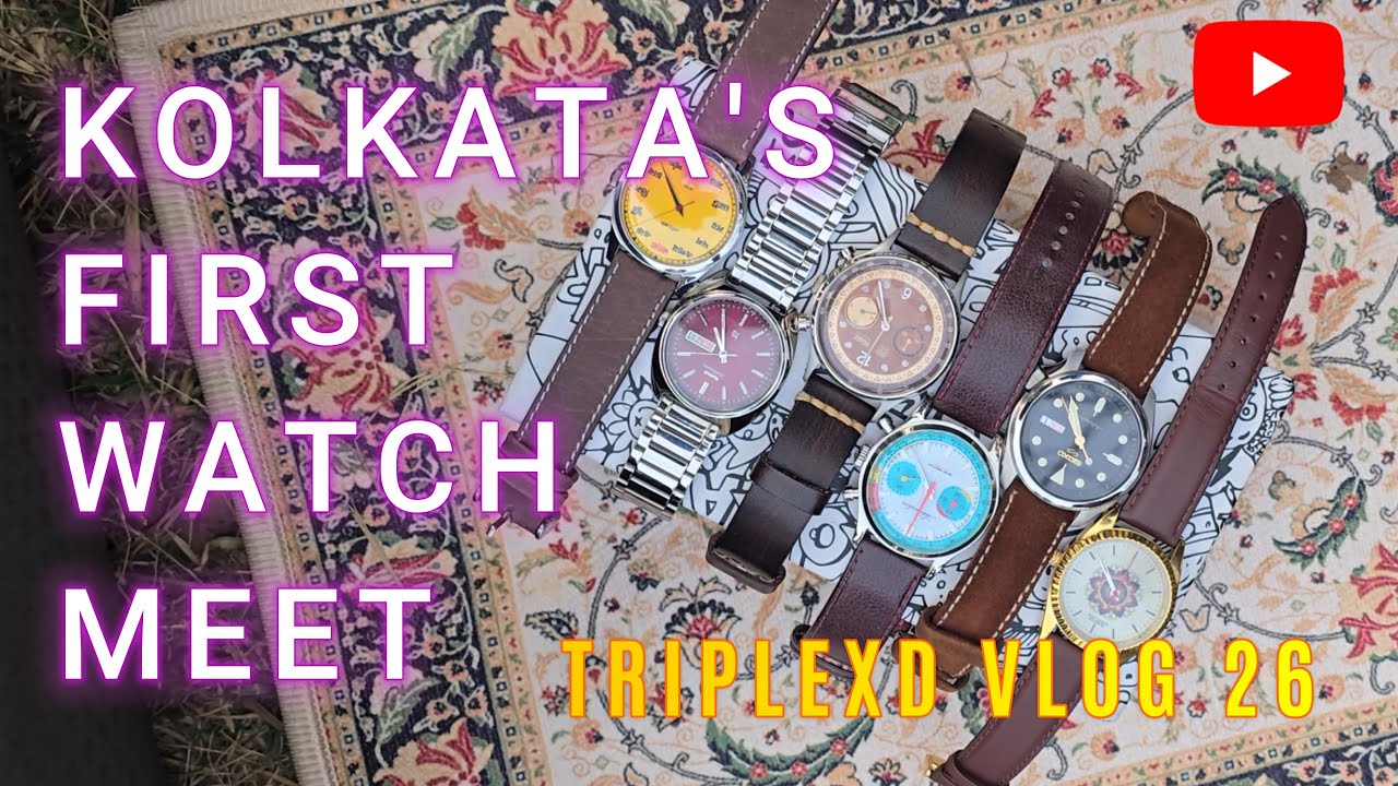 First Ever Watch Meet in Kolkata | VLOG 26 | TRIPLEXD